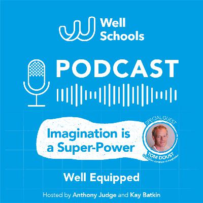 Well Schools S4, E6 - Imagination is a Super Power Well Schools S4, E6 - Imagination is a Super Power