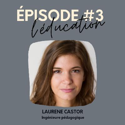 #3 L'éducation avec Laurène CASTOR