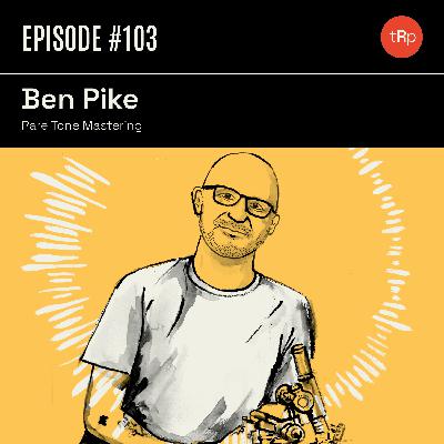 #103 Ben Pike Pt.1 - Rare Tone Mastering & Vinyl Cutting #103 Ben Pike Pt.1 - Rare Tone Mastering & Vinyl Cutting