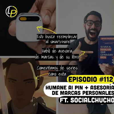 Episodio #112 - Humane Ai Pin + Asesoría de marcas ft. @SocialChucho Episodio #112 - Humane Ai Pin + Asesoría de marcas ft. @SocialChucho