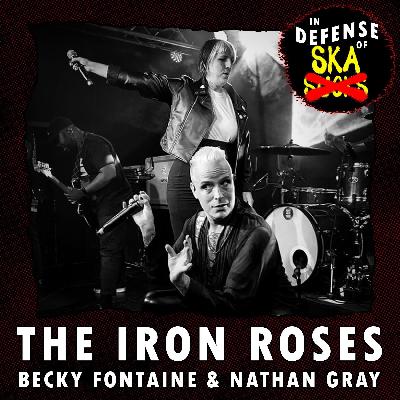 In Defense of Ska Ep 156: The Iron Roses (Nathan Gray & Becky Fontaine)