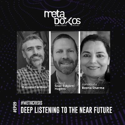 EP09 - Deep listening to the near future with Beena Sharma #METACRISIS