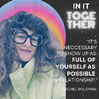 10. As Full of Yourself As Possible (with Rachel Goldman) 10. As Full of Yourself As Possible (with Rachel Goldman)