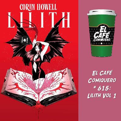 El Cafe Comiquero #615 - Lilith Vol 1
