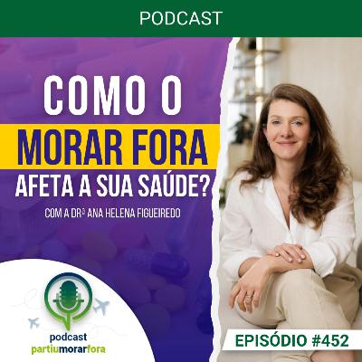 Como o morar fora afeta a sua saúde? - Episódio - 452