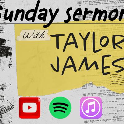 Sunday sermon W/Taylor James. Sunday sermon W/Taylor James.