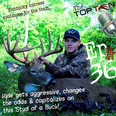 Ep 36 ~ Kyle takes a Kentucky stud of a buck! Overcame odds, got aggressive, and continued the success for the Team! Ep 36 ~ Kyle takes a Kentucky stud of a buck! Overcame odds, got aggressive, and continued the success for the Team!
