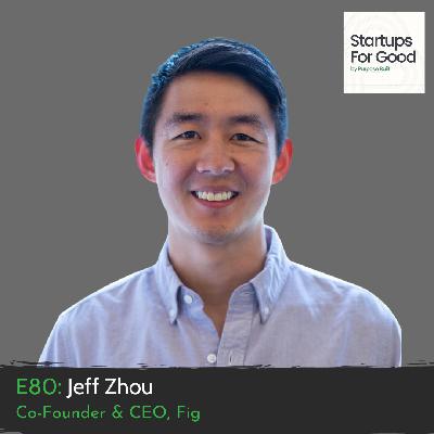 Jeff Zhou, Co-Founder & CEO of Fig