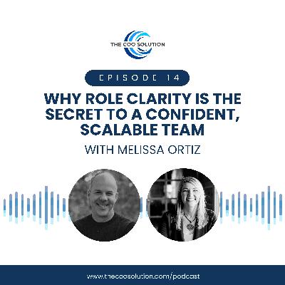 Why Role Clarity Is the Secret to a Confident, Scalable Team with Melissa Ortiz
