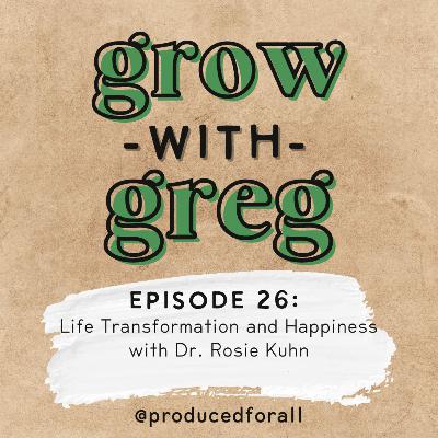 Episode 26: Life Transformation and Happiness with Dr. Rosie Kuhn