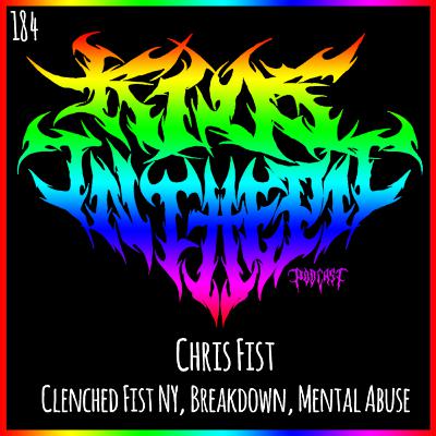 Chris Fist - Clenched Fist NYHC, Breakdown, Mental Abuse - Kids in the Pit Podcast Episode 184 Chris Fist - Clenched Fist NYHC, Breakdown, Mental Abuse - Kids in the Pit Podcast Episode 184
