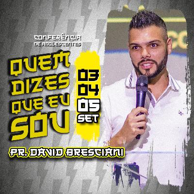 Quem Dizes Que Eu Sou | Dia 3 | Pr. David Bresciani