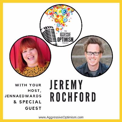 Aggressive Optimism Podcast - Jeremy Rochford -Laughing Your Pants Off
