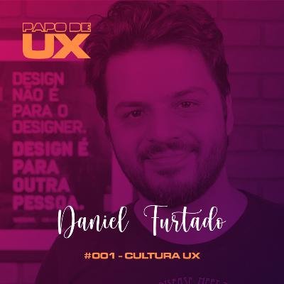 Cultura UX com Daniel Furtado - Episódio 001