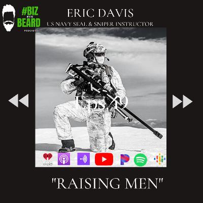 Episode #49: Raising Men with US Navy Seal Sniper Instructor, Eric Davis Episode #49: Raising Men with US Navy Seal Sniper Instructor, Eric Davis