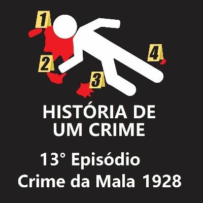 13° EPISÓDIO - Crime da Mala 1928