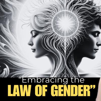 What Role Does the LAW OF GENDER Play in Our Universe?