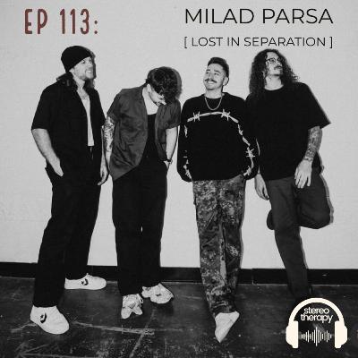 EP 113: Milad Parsa (Lost In Separation )
