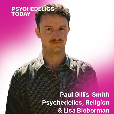 PT 604 - Paul Gillis-Smith - Psychedelics, Religion & Lisa Bieberman