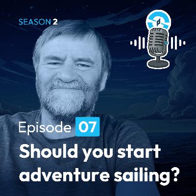 The Ocean Sailor Podcast Season 2, Ep7 -  Should you start adventure sailing in 2026? Featuring Roger Barnes, President of the Dinghy Cruising Association