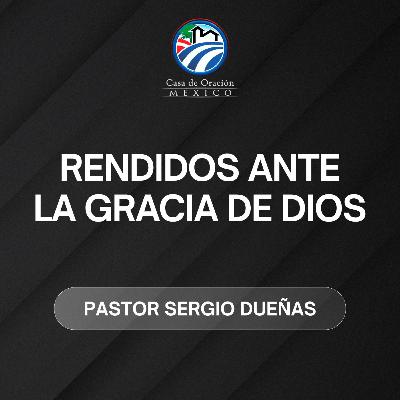 Sergio Dueñas - Rendidos ante la gracia de Dios
