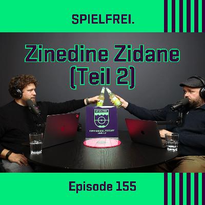 Episode 155 - Zinedine Zidane (Teil 2) Episode 155 - Zinedine Zidane (Teil 2)