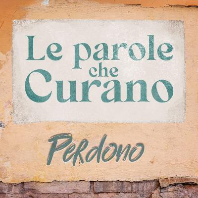 Ep.16 Le parole che curano: PERDONO