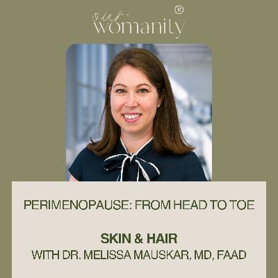 7. Perimenopause: Skin & Hair with Dr. Melissa Mauskar, MD, FAAD 7. Perimenopause: Skin & Hair with Dr. Melissa Mauskar, MD, FAAD