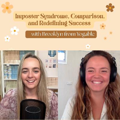 Imposter Syndrome, Comparison, and Redefining Success ~ with Brooklyn from Yogable
