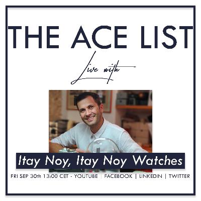 The Ace List - Live with Itay Noy of Itay Noy Watches - S03E08