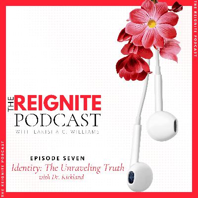 Identity: The Unraveling Truth with Dr. Kirkland Identity: The Unraveling Truth with Dr. Kirkland