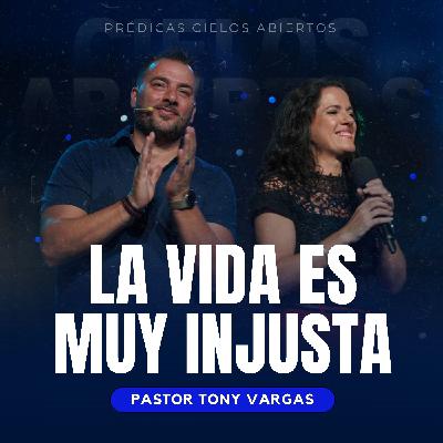 La Vida Es Muy Injusta - Pastor Tony Vargas