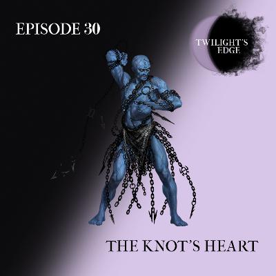 Twilight's Edge | S2 Ep. 30 - The Knot's Heart