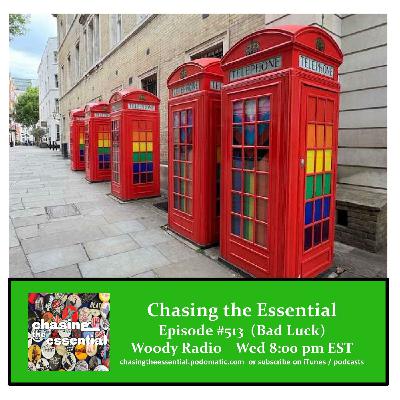 Episode 275: Chasing the Essential - Episode # 513 (Bad Luck) Episode 275: Chasing the Essential - Episode # 513 (Bad Luck)