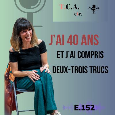 J'ai 40 ans et j'ai compris deux-trois trucs - E.152