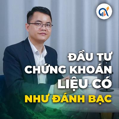 Podcast 02: Đầu tư chứng khoán liệu có như đánh bạc ?