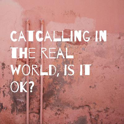 Catcalling opinions!