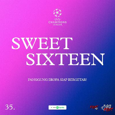 35. SWEET SIXTEEN 35. SWEET SIXTEEN