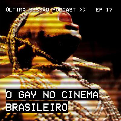 #17 O Gay no Cinema Brasileiro