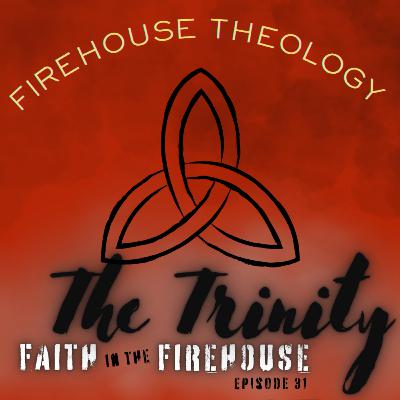 31. Thirty minute Firehouse Theology: The Trinity