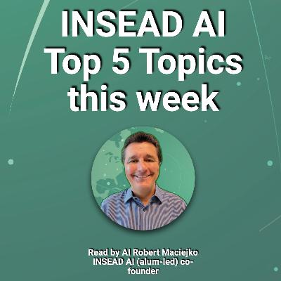 INSEAD AI - Top 5 Topics this week