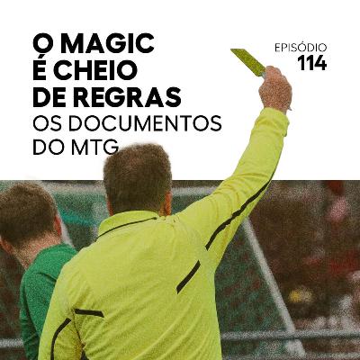 0114 - O Magic é Cheio de Regras - Os Documentos do MTG