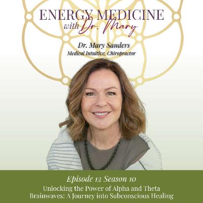 Unlocking the Power of Alpha and Theta Brainwaves: A Journey into Subconscious Healing| Dr. Mary Sanders, D.C., MIM