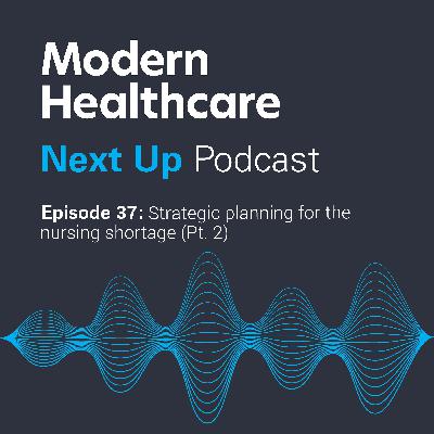 Strategic Planning for the Nursing Shortage with Kathleen Sanford (Pt. 2)