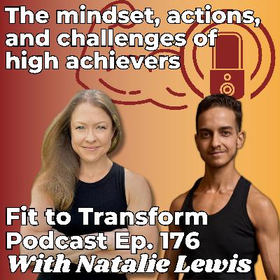 The mindset, actions, and challenges of high achievers - With Natalie Lewis - Ep. 176