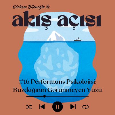 #16 Performans Psikolojisi: Buzdağının Görünmeyen Yüzü