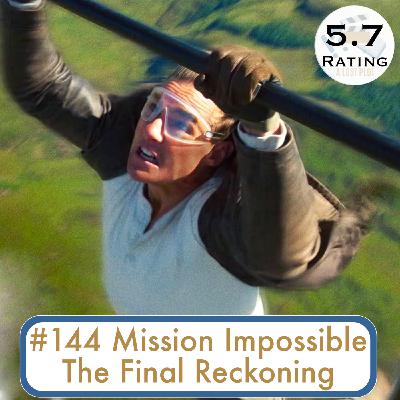 Episode 144: Missing Marks, But Still Gripping: Mission Impossible: The Final Reckoning