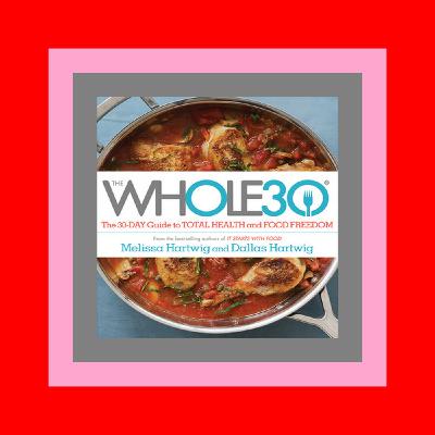 Audiobooks and e-Readers The Whole30 The 30-Day Guide to Total Health and Food Freedom (DOWNLOADPDF} Audiobooks and e-Readers The Whole30 The 30-Day Guide to Total Health and Food Freedom (DOWNLOADPDF}