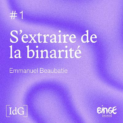 S’extraire de la binarité