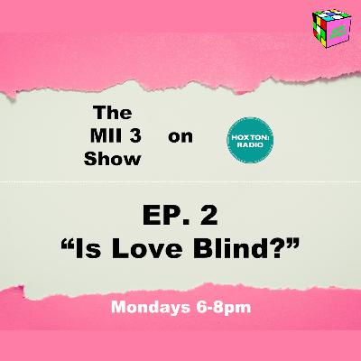 The MII 3 Podcast EP. 2 "Is Love Blind?" The MII 3 Podcast EP. 2 "Is Love Blind?"
